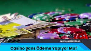 Casino Şans Ödeme Yapıyor Mu